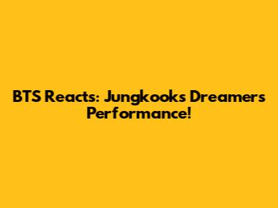 BTS Reacts: Jungkook's Dreamers Performance!