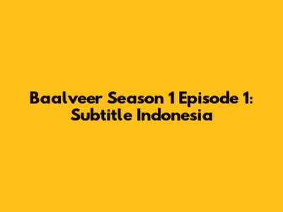 Baalveer Season 1 Episode 1: Subtitle Indonesia
