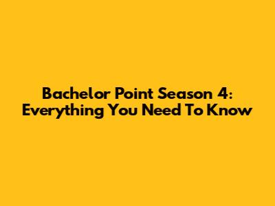 Bachelor Point Season 4: Everything You Need To Know