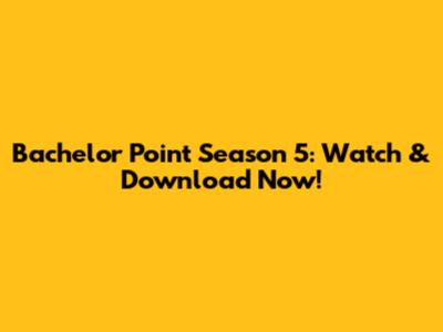 Bachelor Point Season 5: Watch & Download Now!