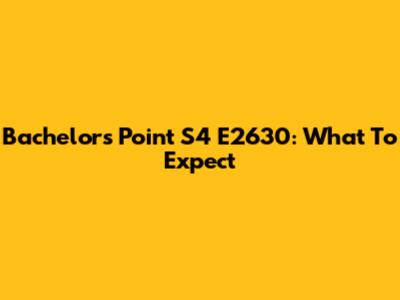 Bachelors Point S4 E2630: What To Expect