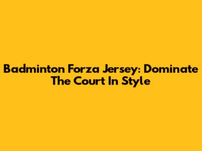 Badminton Forza Jersey: Dominate The Court In Style