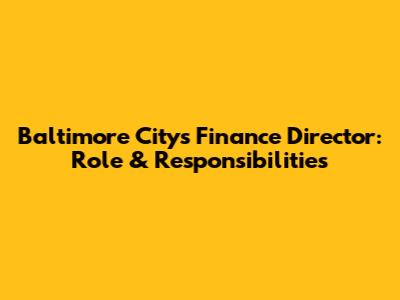 Baltimore City's Finance Director: Role & Responsibilities