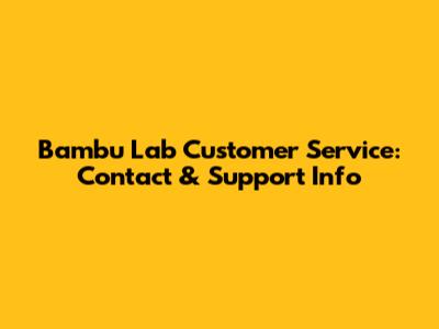 Bambu Lab Customer Service: Contact & Support Info