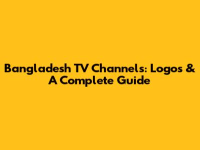 Bangladesh TV Channels: Logos & A Complete Guide