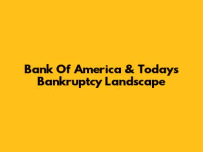 Bank Of America & Today's Bankruptcy Landscape