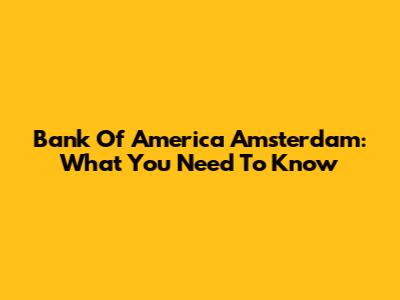 Bank Of America Amsterdam: What You Need To Know