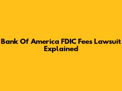 Bank Of America FDIC Fees Lawsuit Explained