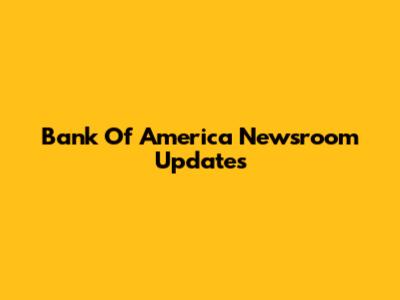 Bank Of America Newsroom Updates