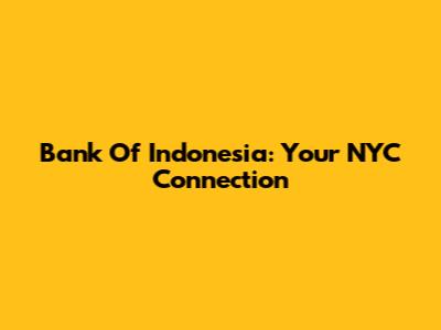 Bank Of Indonesia: Your NYC Connection