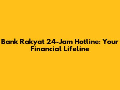 Bank Rakyat 24-Jam Hotline: Your Financial Lifeline