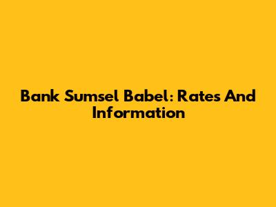 Bank Sumsel Babel: Rates And Information