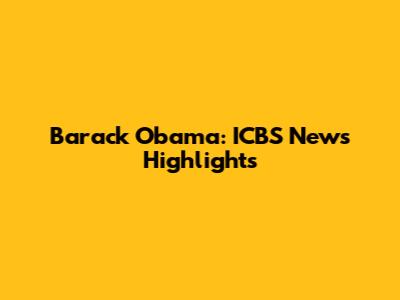 Barack Obama: ICBS News Highlights