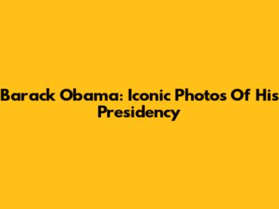 Barack Obama: Iconic Photos Of His Presidency