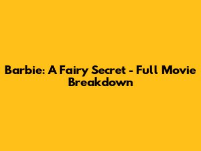 Barbie: A Fairy Secret - Full Movie Breakdown