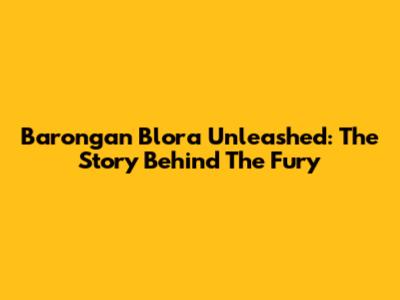 Barongan Blora Unleashed: The Story Behind The Fury