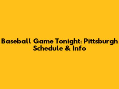 Baseball Game Tonight: Pittsburgh Schedule & Info