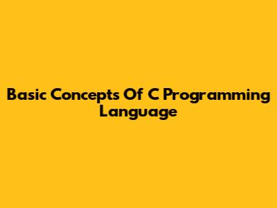 Basic Concepts Of C Programming Language