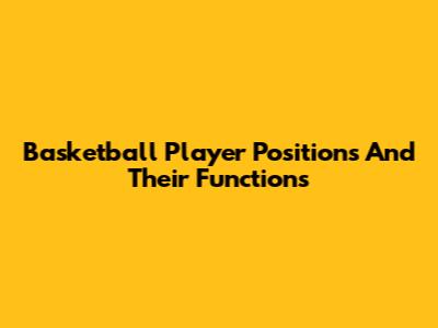 Basketball Player Positions And Their Functions