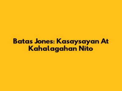Batas Jones: Kasaysayan At Kahalagahan Nito