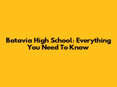 Batavia High School: Everything You Need To Know