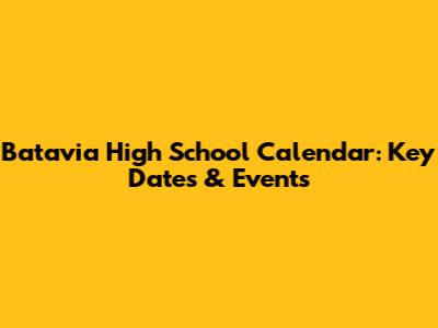 Batavia High School Calendar: Key Dates & Events