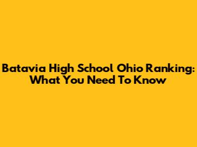 Batavia High School Ohio Ranking: What You Need To Know