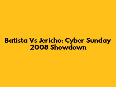 Batista Vs Jericho: Cyber Sunday 2008 Showdown