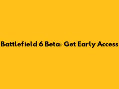 Battlefield 6 Beta: Get Early Access