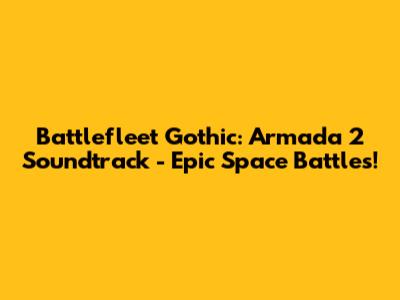 Battlefleet Gothic: Armada 2 Soundtrack - Epic Space Battles!