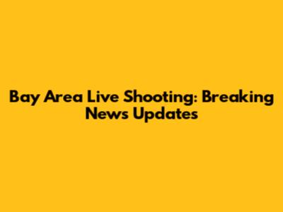 Bay Area Live Shooting: Breaking News Updates