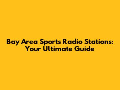 Bay Area Sports Radio Stations: Your Ultimate Guide