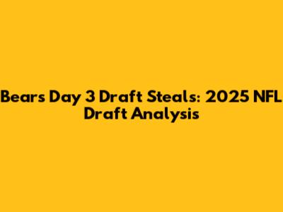 Bears' Day 3 Draft Steals: 2025 NFL Draft Analysis