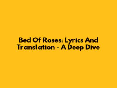 Bed Of Roses: Lyrics And Translation - A Deep Dive
