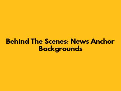 Behind The Scenes: News Anchor Backgrounds