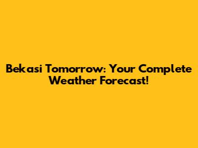 Bekasi Tomorrow: Your Complete Weather Forecast!