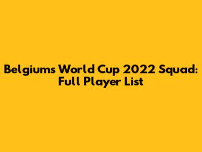 Belgium's World Cup 2022 Squad: Full Player List