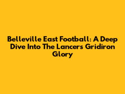 Belleville East Football: A Deep Dive Into The Lancers' Gridiron Glory