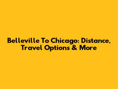 Belleville To Chicago: Distance, Travel Options & More