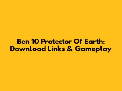 Ben 10 Protector Of Earth: Download Links & Gameplay