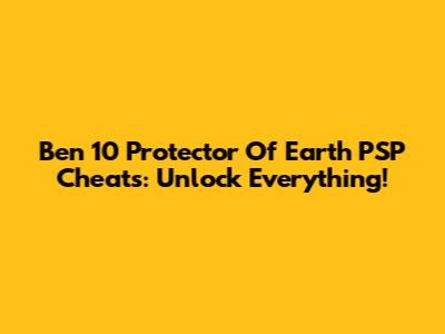 Ben 10 Protector Of Earth PSP Cheats: Unlock Everything!