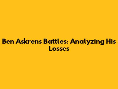 Ben Askren's Battles: Analyzing His Losses