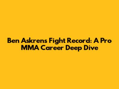 Ben Askren's Fight Record: A Pro MMA Career Deep Dive