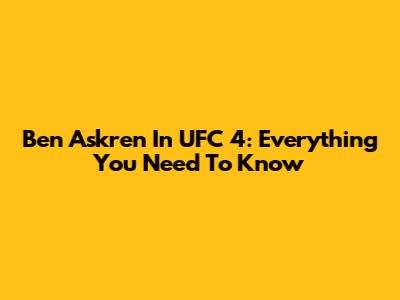 Ben Askren In UFC 4: Everything You Need To Know