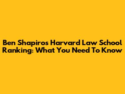 Ben Shapiro's Harvard Law School Ranking: What You Need To Know