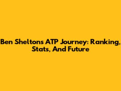 Ben Shelton's ATP Journey: Ranking, Stats, And Future