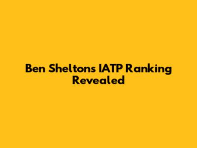 Ben Shelton's IATP Ranking Revealed
