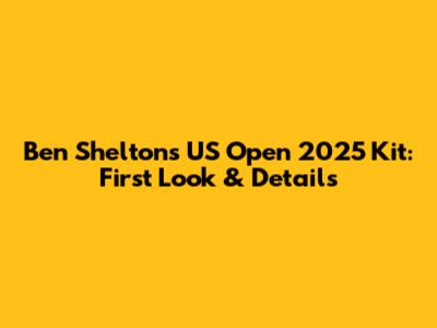 Ben Shelton's US Open 2025 Kit: First Look & Details