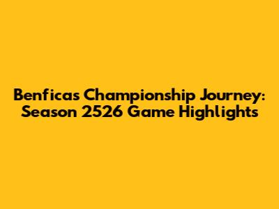 Benfica's Championship Journey: Season 2526 Game Highlights