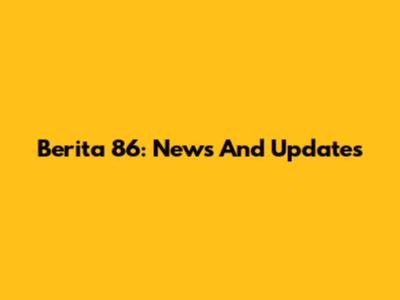 Berita 86: News And Updates